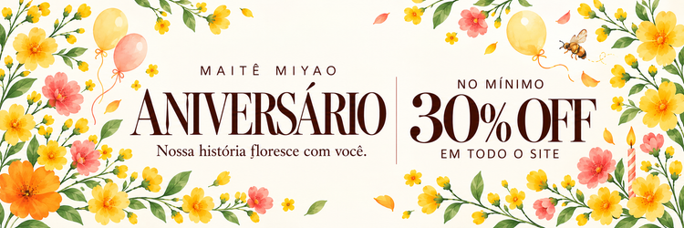 Aniversário Maitê Miyao: no mínimo 30% OFF em todo o site