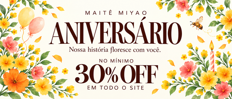 Aniversário Maitê Miyao: no mínimo 30% OFF em todo o site