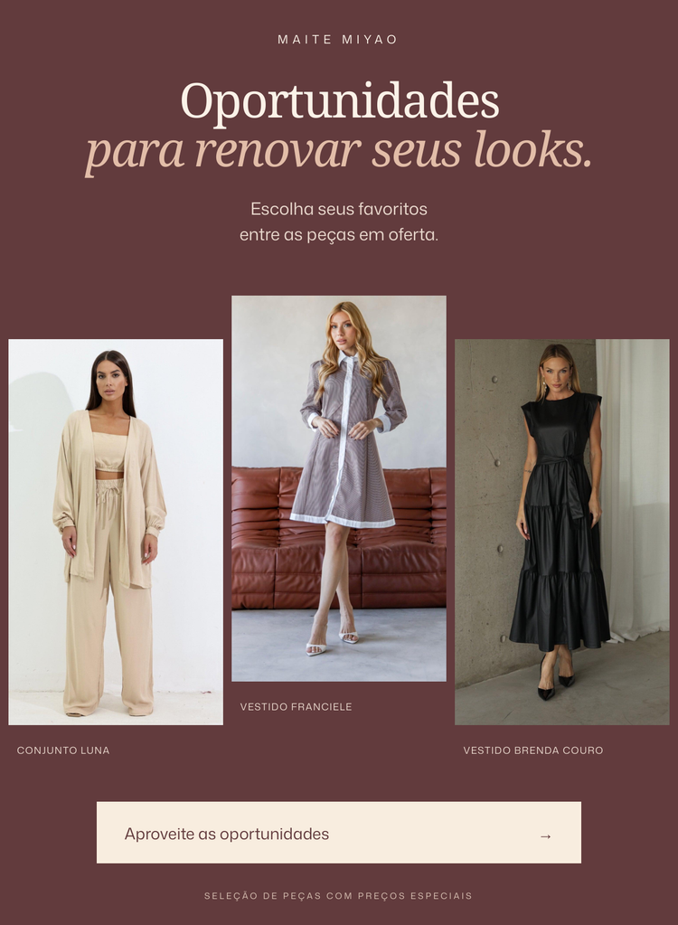 Oportunidades para renovar seus looks: conjunto Luna, vestido Franciele e vestido Brenda couro.